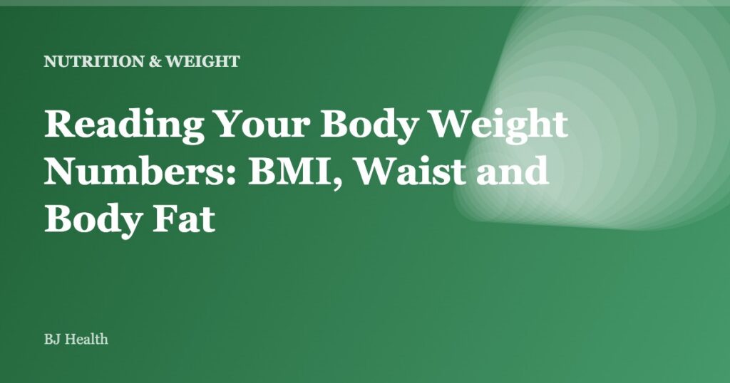 Reading Your Body Weight Numbers: BMI, Waist and Body Fat
