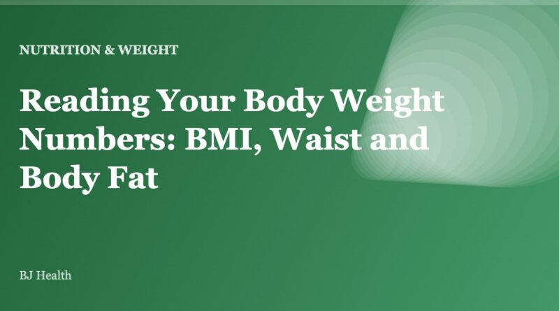 Reading Your Body Weight Numbers: BMI, Waist and Body Fat