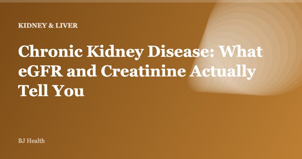 Chronic Kidney Disease: What eGFR and Creatinine Actually Tell You