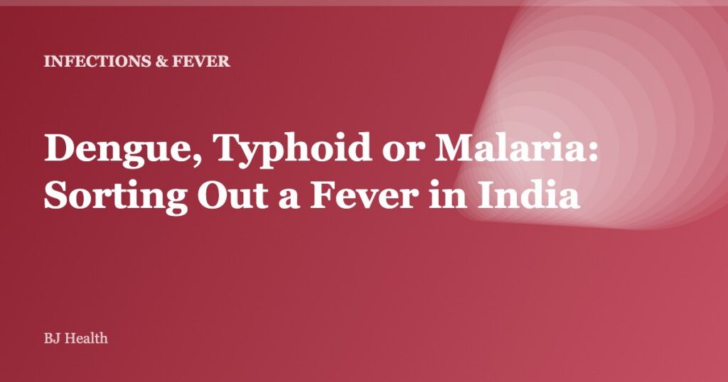 Dengue, Typhoid or Malaria: Sorting Out a Fever in India