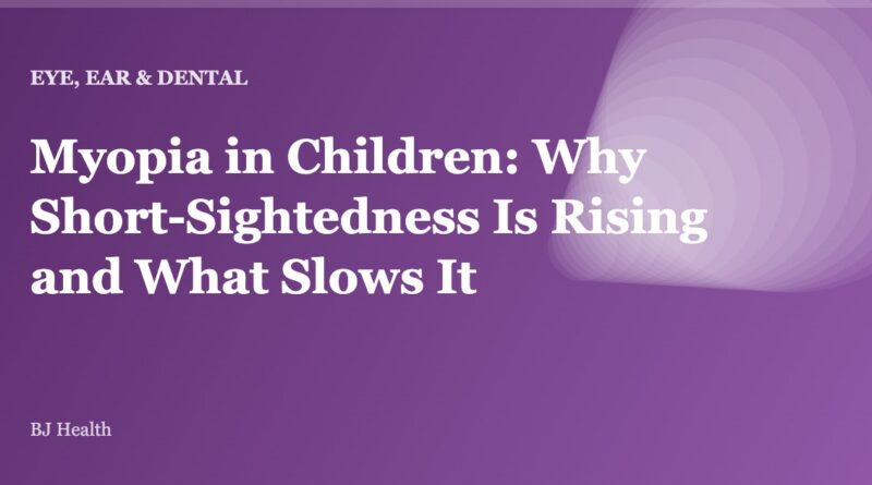 Myopia in Children: Why Short-Sightedness Is Rising and What Slows It