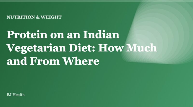 Protein on an Indian Vegetarian Diet: How Much and From Where