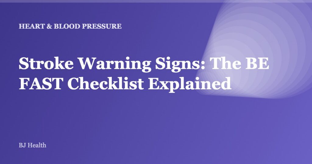 Stroke Warning Signs: The BE FAST Checklist Explained