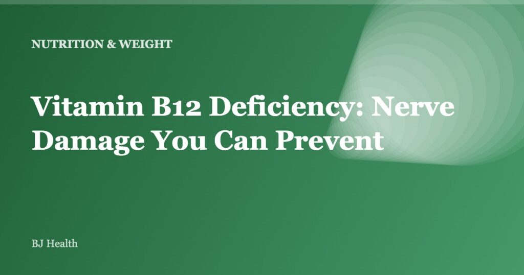 Vitamin B12 Deficiency: Nerve Damage You Can Prevent